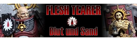 Blut und Sand - ein Flesh Tearer Armeeaufbau [UPDATE: Team Lorenso in Post #133]