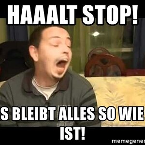 haaalt-stop-das-bleibt-alles-so-wie-es-ist.jpg